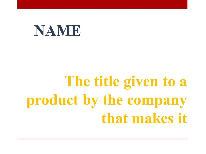 NAME The title given to a product by the company that makes it