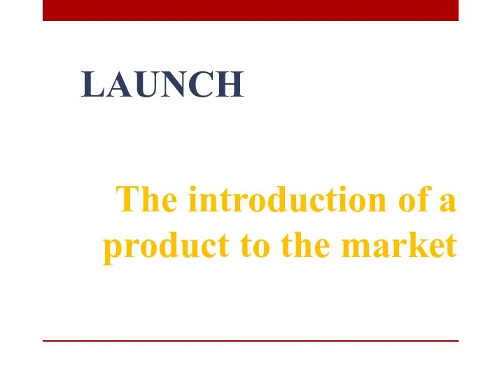 LAUNCH The introduction of a product to the market