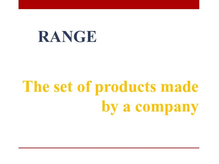 RANGE The set of products made by a company