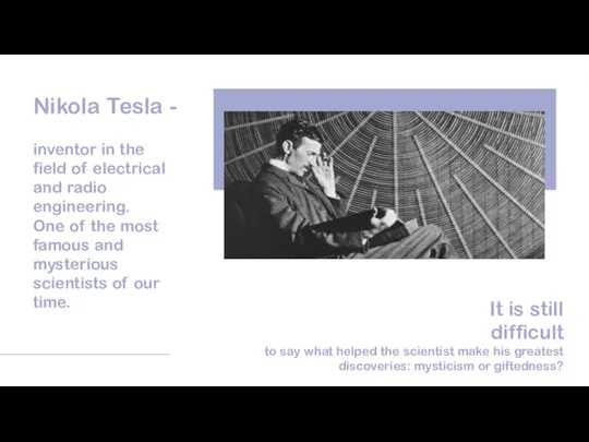 Nikola Tesla - inventor in the field of electrical and radio engineering.