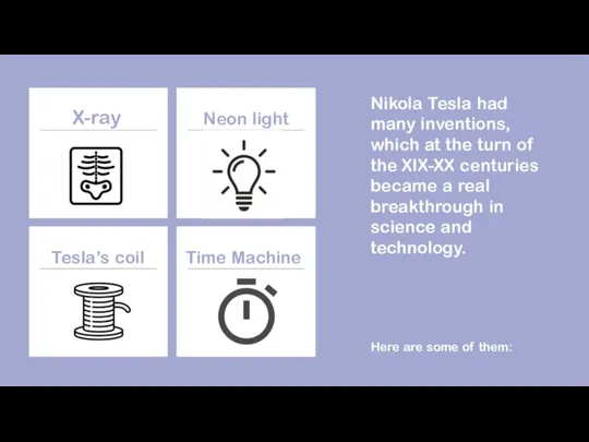 Nikola Tesla had many inventions, which at the turn of the XIX-XX