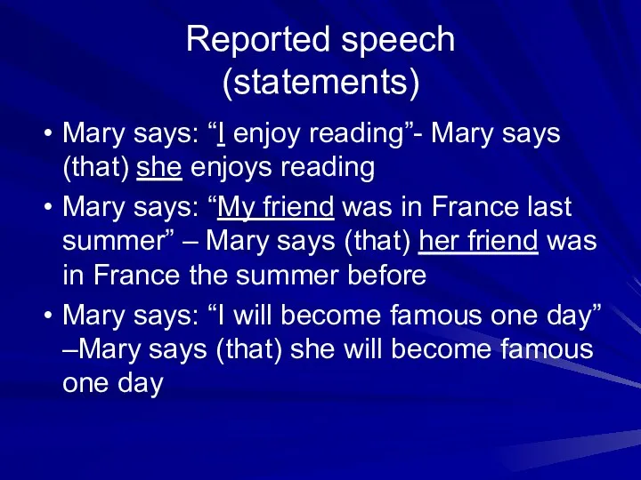 Reported speech (statements) Mary says: “I enjoy reading”- Mary says (that) she