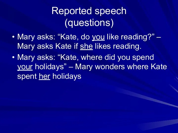 Reported speech (questions) Mary asks: “Kate, do you like reading?” – Mary