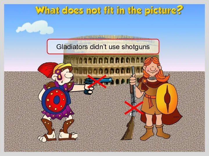 Gladiators didn’t use shotguns