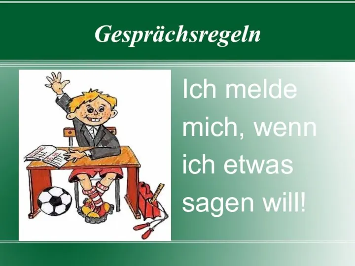 Gesprächsregeln Ich melde mich, wenn ich etwas sagen will!