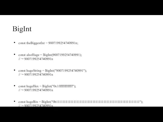 BigInt const theBiggestInt = 9007199254740991n; const alsoHuge = BigInt(9007199254740991); // ↪ 9007199254740991n