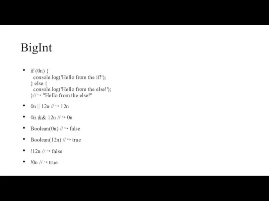 BigInt if (0n) { console.log('Hello from the if!'); } else { console.log('Hello