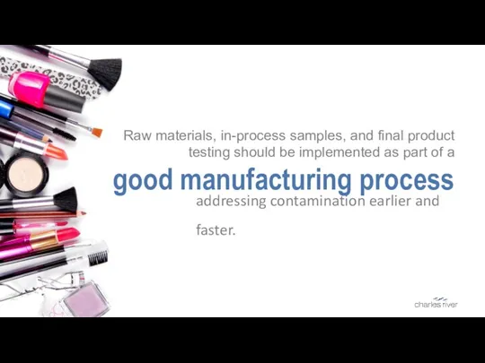 EVERY STEP OF THE WAY Raw materials, in-process samples, and final product