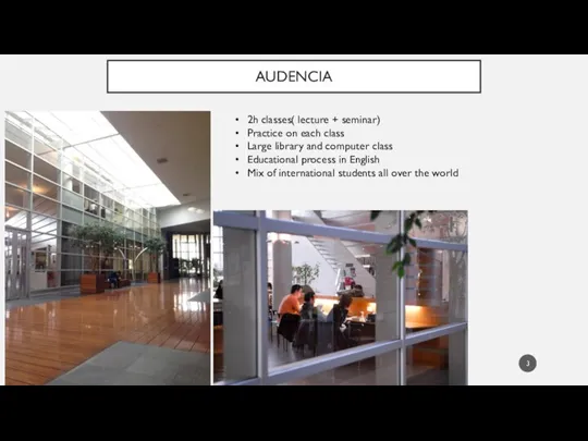 AUDENCIA 2h classes( lecture + seminar) Practice on each class Large library