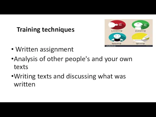 Training techniques Written assignment Analysis of other people's and your own texts