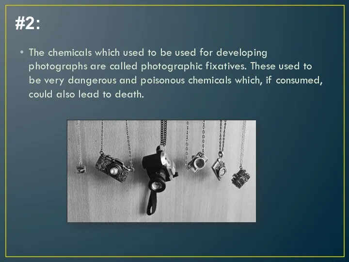 #2: The chemicals which used to be used for developing photographs are