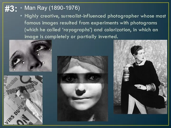 #3: Man Ray (1890-1976) Highly creative, surrealist-influenced photographer whose most famous images