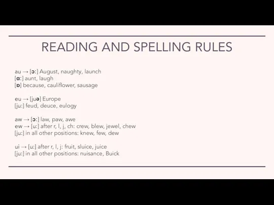 READING AND SPELLING RULES au → [ɔː] August, naughty, launch [ɑː] aunt,