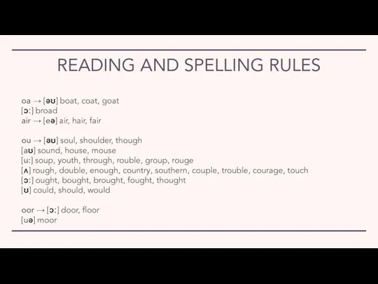 READING AND SPELLING RULES oa → [əʊ] boat, coat, goat [ɔː] broad