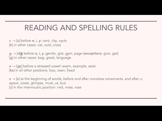 READING AND SPELLING RULES c → [s] before e, i, y: cent,