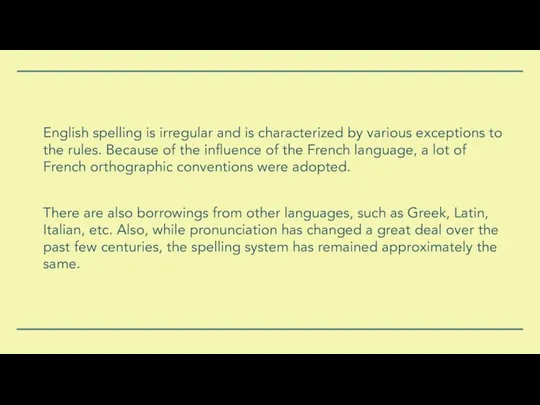 English spelling is irregular and is characterized by various exceptions to the