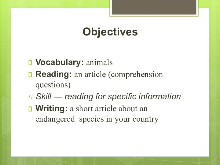 Objectives Vocabulary: animals Reading: an article (comprehension questions) Skill ― reading for