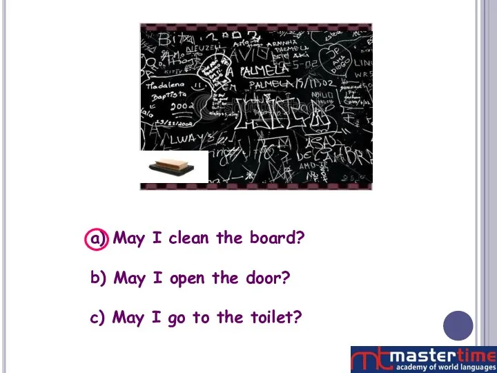 a) May I clean the board? b) May I open the door?