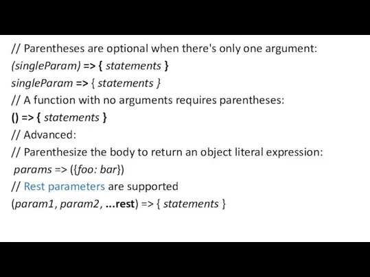 // Parentheses are optional when there's only one argument: (singleParam) => {