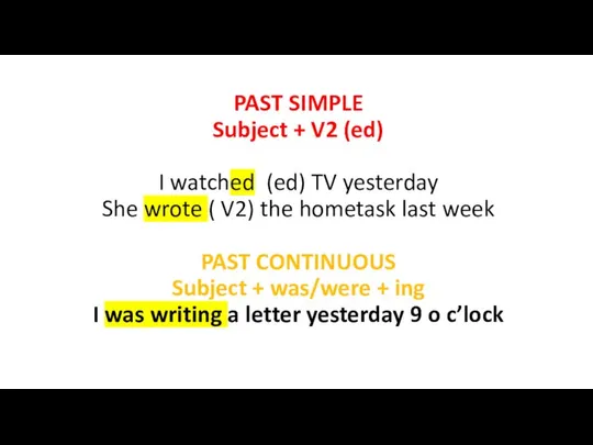 PAST SIMPLE Subject + V2 (ed) I watched (ed) TV yesterday She