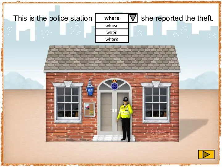 This is the police station she reported the theft. where whose when where