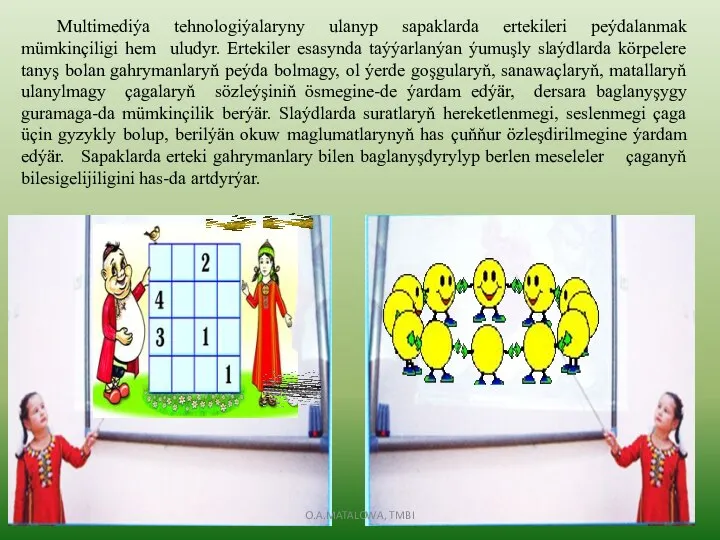 Multimediýa tehnologiýalaryny ulanyp sapaklarda ertekileri peýdalanmak mümkinçiligi hem uludyr. Ertekiler esasynda taýýarlanýan