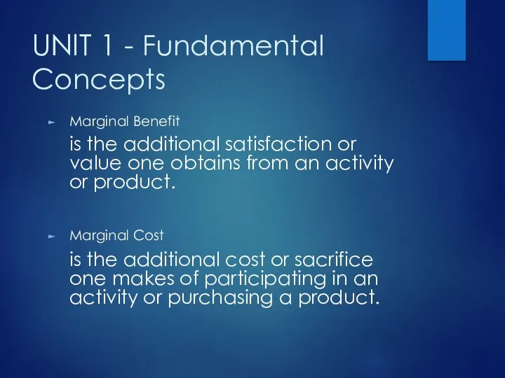 UNIT 1 - Fundamental Concepts Marginal Benefit is the additional satisfaction or