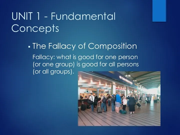 UNIT 1 - Fundamental Concepts The Fallacy of Composition Fallacy: what is