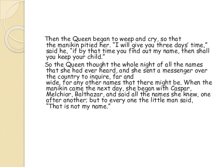 Then the Queen began to weep and cry, so that the manikin