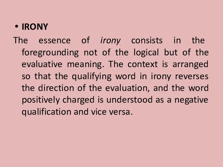 IRONY The essence of irony consists in the foregrounding not of the