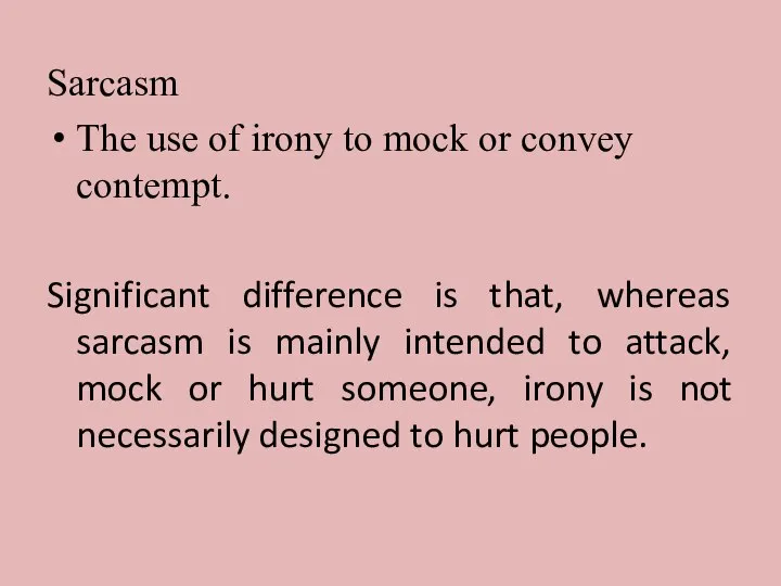 Sarcasm The use of irony to mock or convey contempt. Significant difference