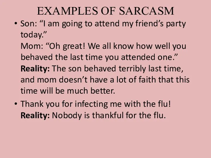 EXAMPLES OF SARCASM Son: “I am going to attend my friend’s party