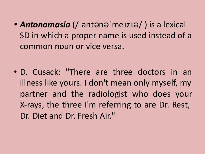 Antonomasia (/ˌantənəˈmeɪzɪə/ ) is a lexical SD in which a proper name