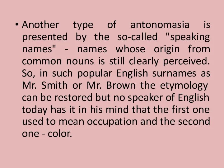 Another type of antonomasia is presented by the so-called "speaking names" -
