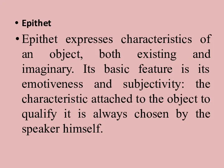 Epithet Epithet expresses characteristics of an object, both existing and imaginary. Its