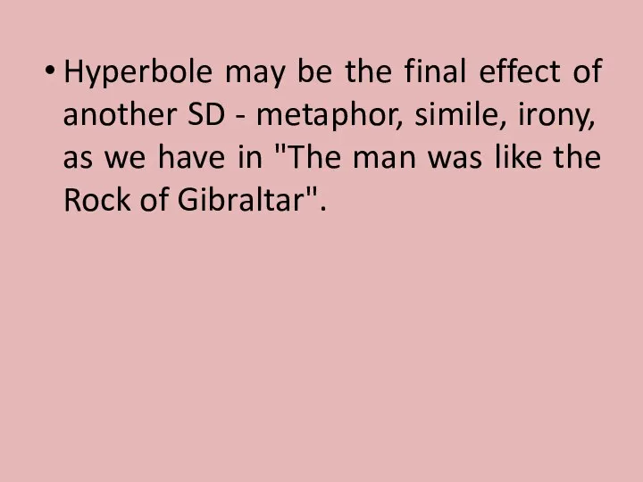 Hyperbole may be the final effect of another SD - metaphor, simile,