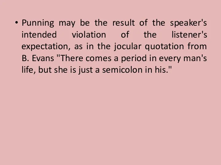 Punning may be the result of the speaker's intended violation of the