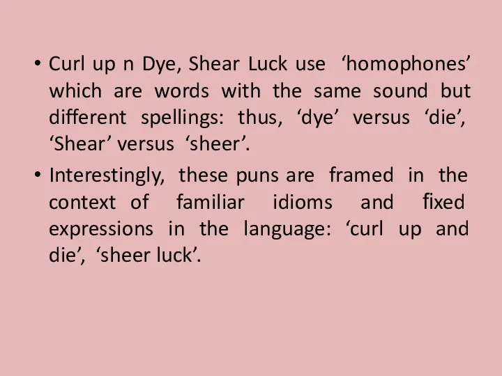 Curl up n Dye, Shear Luck use ‘homophones’ which are words with