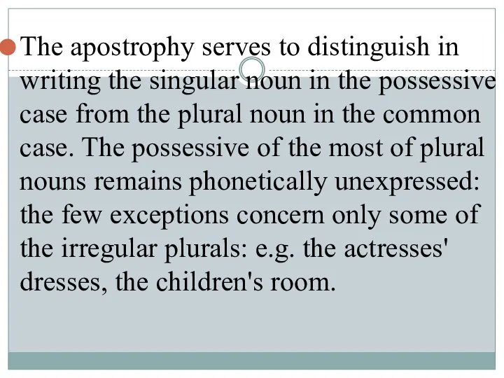 The apostrophy serves to distinguish in writing the singular noun in the