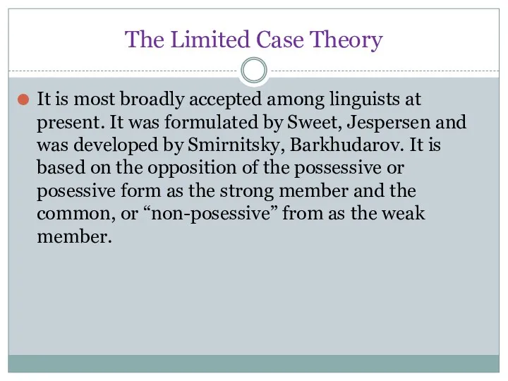 The Limited Case Theory It is most broadly accepted among linguists at
