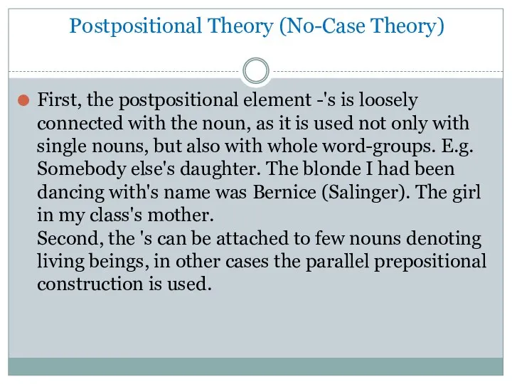 Postpositional Theory (No-Case Theory) First, the postpositional element -'s is loosely connected