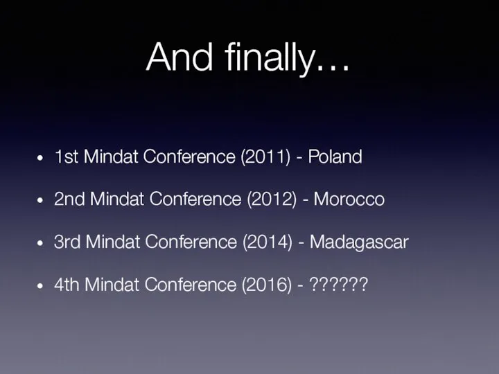 And finally… 1st Mindat Conference (2011) - Poland 2nd Mindat Conference (2012)