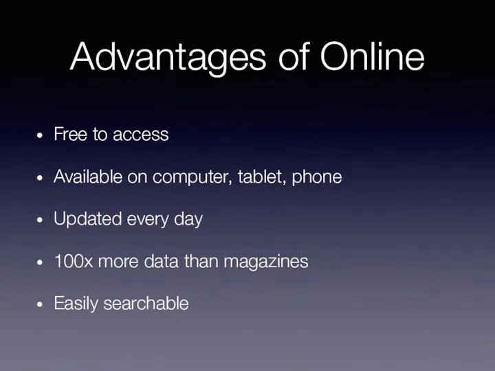 Advantages of Online Free to access Available on computer, tablet, phone Updated