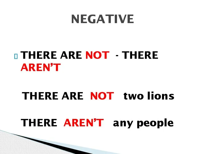 THERE ARE NOT - THERE AREN’T THERE ARE NOT two lions THERE AREN’T any people NEGATIVE