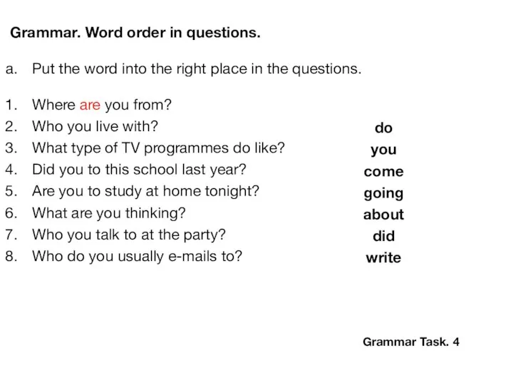 Grammar. Word order in questions. Put the word into the right place