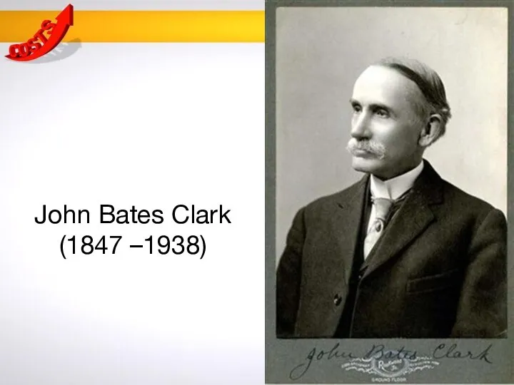 John Bates Clark (1847 –1938)