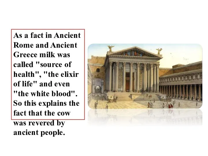 As a fact in Ancient Rome and Ancient Greece milk was called