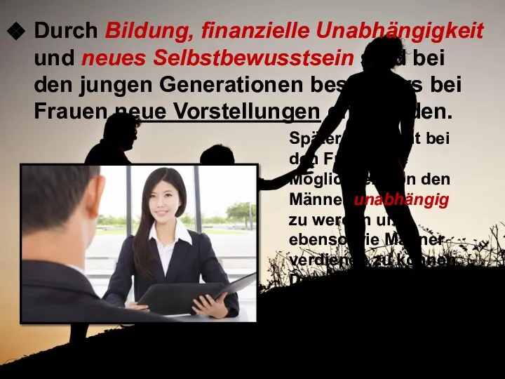 Durch Bildung, finanzielle Unabhängigkeit und neues Selbstbewusstsein sind bei den jungen Generationen