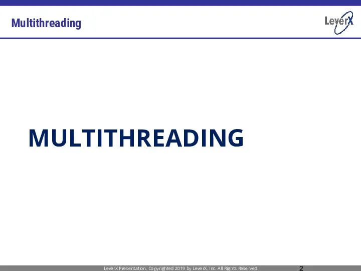 Multithreading LeverX Presentation. Copyrighted 2019 by LeverX, Inc. All Rights Reserved. MULTITHREADING