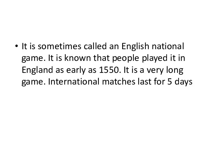 It is sometimes called an English national game. It is known that